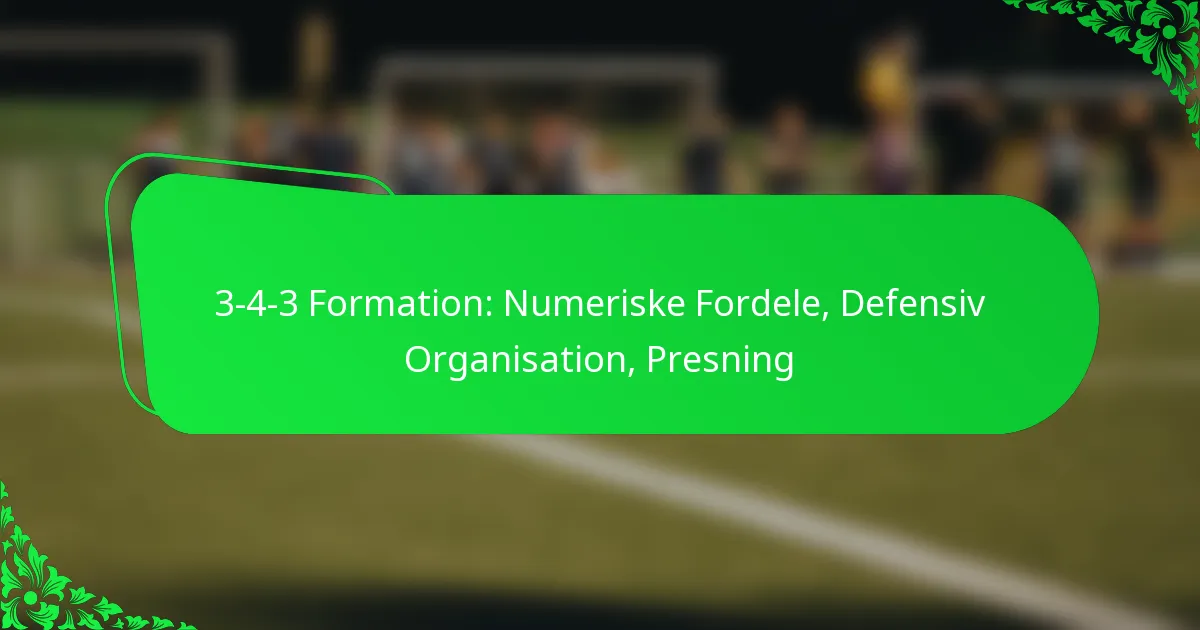 3-4-3 Formation: Numeriske Fordele, Defensiv Organisation, Presning