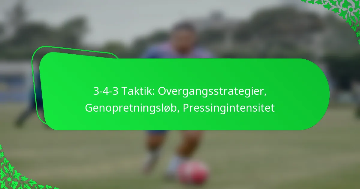 3-4-3 Taktik: Overgangsstrategier, Genopretningsløb, Pressingintensitet