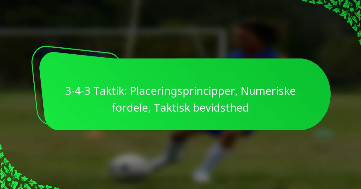 3-4-3 Taktik: Placeringsprincipper, Numeriske fordele, Taktisk bevidsthed