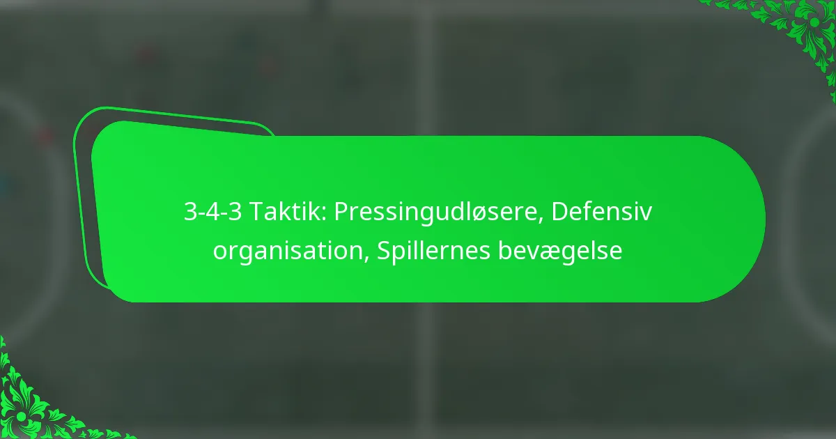 3-4-3 Taktik: Pressingudløsere, Defensiv organisation, Spillernes bevægelse