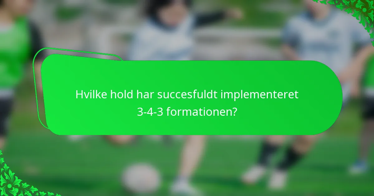Hvilke hold har succesfuldt implementeret 3-4-3 formationen?
