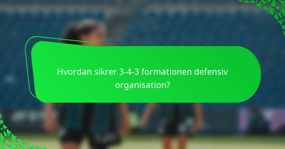 Hvordan sikrer 3-4-3 formationen defensiv organisation?